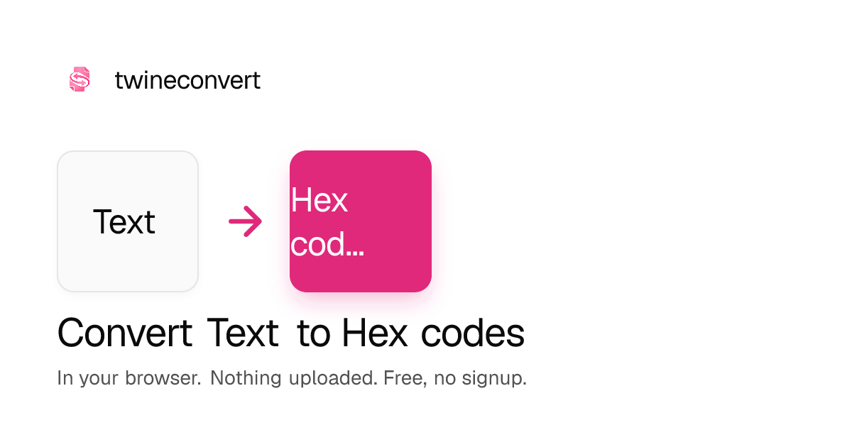 Text to Hex codes Converter, Free, in Your Browser · twineconvert